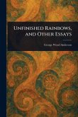 Unfinished Rainbows, and Other Essays Unfinished Rainbows, and Other Essays