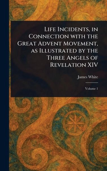 Life Incidents, in Connection With the Great Advent Movement, as Illustrated by the Three Angels of Revelation XIV Life Incidents, in Connection With the Great Advent Movement, as Illustrated by the Three Angels of Revelation XIV