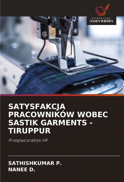 SATYSFAKCJA PRACOWNIKÓW WOBEC SASTIK GARMENTS -TIRUPPUR SATYSFAKCJA PRACOWNIKÓW WOBEC SASTIK GARMENTS -TIRUPPUR