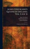 Agnes Strickland's Queens of England, Vol. 3. (of 3) Agnes Strickland's Queens of England, Vol. 3. (of 3)