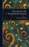 Studies in the Wagnerian Drama Studies in the Wagnerian Drama