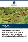Vietnam Fallstudie: Milchproduktion und -vermarktung in einer kleinbäuerlichen Molkerei Vietnam Fallstudie: Milchproduktion und -vermarktung in einer kleinbäuerlichen Molkerei