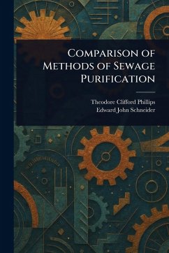 Comparison of Methods of Sewage Purification - Phillips, Theodore Clifford; Schneider, Edward John