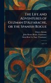 The Life and Adventures of Guzman D'Alfarache, or the Spanish Rogue The Life and Adventures of Guzman D'Alfarache, or the Spanish Rogue