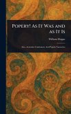 Popery! As It Was and as It Is Popery! As It Was and as It Is