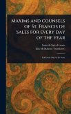 Maxims and Counsels of St. Francis De Sales for Every Day of the Year Maxims and Counsels of St. Francis De Sales for Every Day of the Year
