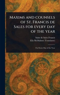Maxims and Counsels of St. Francis De Sales for Every Day of the Year - Francis, De Sales Saint; Mcmahon, Ella