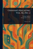Graham's Magazine, Vol. XL, No. 2 Graham's Magazine, Vol. XL, No. 2
