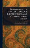 Development of Muslim Theology, Jurisprudence, and Constitutional Theory Development of Muslim Theology, Jurisprudence, and Constitutional Theory