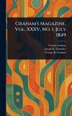 Graham's Magazine, Vol. XXXV, No. 1, July 1849 Graham's Magazine, Vol. XXXV, No. 1, July 1849
