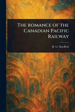Cover The Romance of the Canadian Pacific Railway