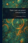 The Case Against Evolution