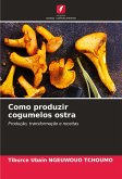 Como produzir cogumelos ostra