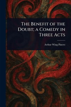 The Benefit of the Doubt; a Comedy in Three Acts - Pinero, Arthur Wing