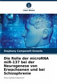 Die Rolle der microRNA miR-137 bei der Neurogenese von Erwachsenen und bei Schizophrenie Die Rolle der microRNA miR-137 bei der Neurogenese von Erwachsenen und bei Schizophrenie