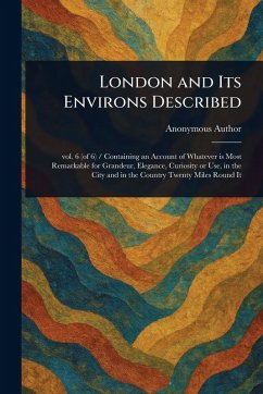 London and Its Environs Described - Anonymous