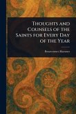 Thoughts and Counsels of the Saints for Every Day of the Year Thoughts and Counsels of the Saints for Every Day of the Year