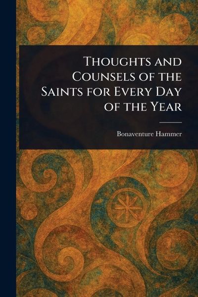 Thoughts and Counsels of the Saints for Every Day of the Year Thoughts and Counsels of the Saints for Every Day of the Year
