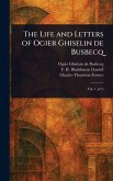 The Life and Letters of Ogier Ghiselin De Busbecq The Life and Letters of Ogier Ghiselin De Busbecq