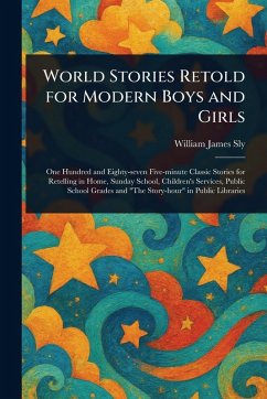 World Stories Retold for Modern Boys and Girls - Sly, William James