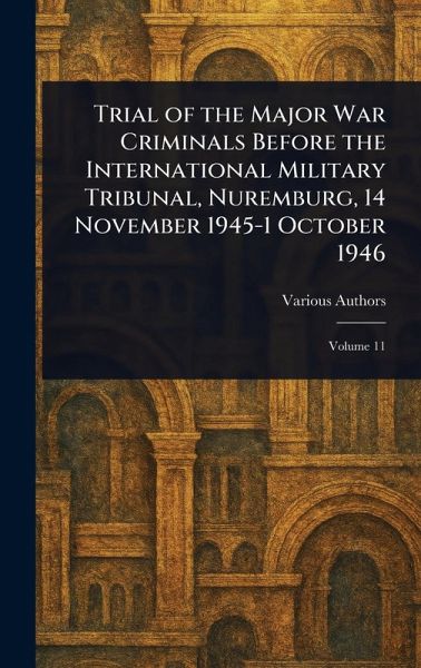Trial of the Major War Criminals Before the International Military Tribunal, Nuremburg, 14 November 1945-1 October 1946 Trial of the Major War Criminals Before the International Military Tribunal, Nuremburg, 14 November 1945-1 October 1946