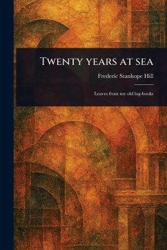 Twenty Years at Sea - Hill, Frederic Stanhope