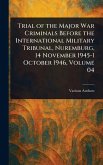 Trial of the Major War Criminals Before the International Military Tribunal, Nuremburg, 14 November 1945-1 October 1946, Volume 04