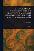 Life Incidents, in Connection With the Great Advent Movement, as Illustrated by the Three Angels of Revelation XIV
