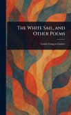 The White Sail, and Other Poems The White Sail, and Other Poems