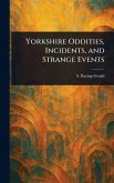 Yorkshire Oddities, Incidents, and Strange Events Yorkshire Oddities, Incidents, and Strange Events