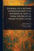 Journal of a Second Expedition Into the Interior of Africa, From the Bight of Benin to Soccatoo Journal of a Second Expedition Into the Interior of Africa, From the Bight of Benin to Soccatoo