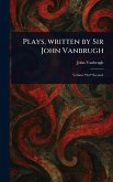 Plays, Written by Sir John Vanbrugh Plays, Written by Sir John Vanbrugh