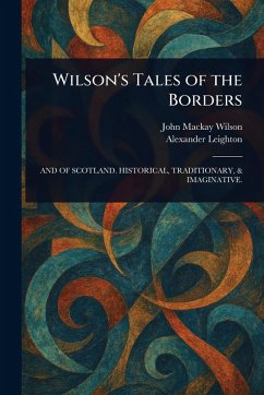 Wilson's Tales of the Borders - Wilson, John Mackay; Leighton, Alexander