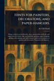 Hints for Painters, Decorators, and Paper-hangers. Hints for Painters, Decorators, and Paper-hangers.