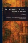 The Mormon Prophet and His Harem The Mormon Prophet and His Harem