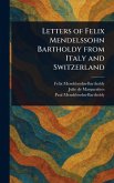 Letters of Felix Mendelssohn Bartholdy From Italy and Switzerland Letters of Felix Mendelssohn Bartholdy From Italy and Switzerland