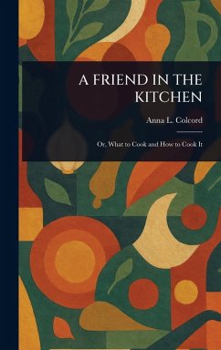 A Friend in the Kitchen - Colcord, Anna L A Friend in the Kitchen - Colcord, Anna L