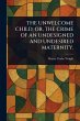 The Unwelcome Child; Or, the Crime of... - Bild 1