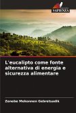 L'eucalipto come fonte alternativa di energia e sicurezza alimentare L'eucalipto come fonte alternativa di energia e sicurezza alimentare