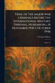 Trial of the Major War Criminals Before the International Military Tribunal, Nuremburg, 14 November 1945-1 October 1946 Trial of the Major War Criminals Before the International Military Tribunal, Nuremburg, 14 November 1945-1 October 1946