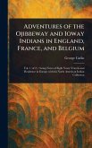 Adventures of the Ojibbeway and Ioway Indians in England, France, and Belgium Adventures of the Ojibbeway and Ioway Indians in England, France, and Belgium