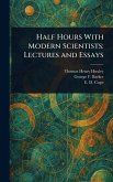 Half Hours With Modern Scientists Half Hours With Modern Scientists