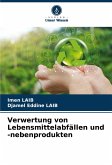 Verwertung von Lebensmittelabfällen und -nebenprodukten Verwertung von Lebensmittelabfällen und -nebenprodukten