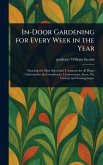 In-Door Gardening for Every Week in the Year