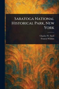 Saratoga National Historical Park, New York - Snell, Charles W; Wilshin, Francis Saratoga National Historical Park, New York - Snell, Charles W; Wilshin, Francis