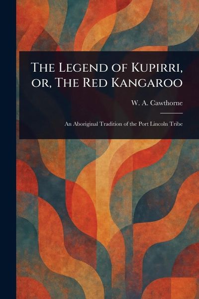 The Legend of Kupirri, or, The Red Kangaroo
