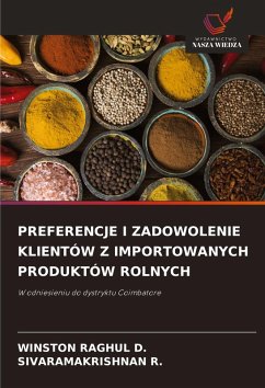 PREFERENCJE I ZADOWOLENIE KLIENTÓW Z IMPORTOWANYCH PRODUKTÓW ROLNYCH - D., WINSTON RAGHUL;R., SIVARAMAKRISHNAN PREFERENCJE I ZADOWOLENIE KLIENTÓW Z IMPORTOWANYCH PRODUKTÓW ROLNYCH - D., WINSTON RAGHUL;R., SIVARAMAKRISHNAN