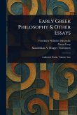 Early Greek Philosophy & Other Essays Early Greek Philosophy & Other Essays