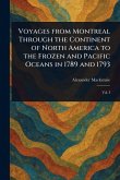 Voyages From Montreal Through the Continent of North America to the Frozen and Pacific Oceans in 1789 and 1793 Voyages From Montreal Through the Continent of North America to the Frozen and Pacific Oceans in 1789 and 1793