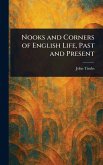 Nooks and Corners of English Life, Past and Present Nooks and Corners of English Life, Past and Present